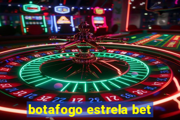 botafogo estrela bet